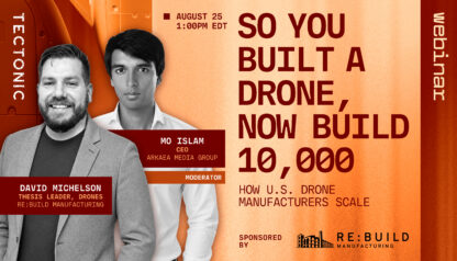 So You Built a Drone, Now Build 10,000: How U.S. Drone Manufacturers Scale